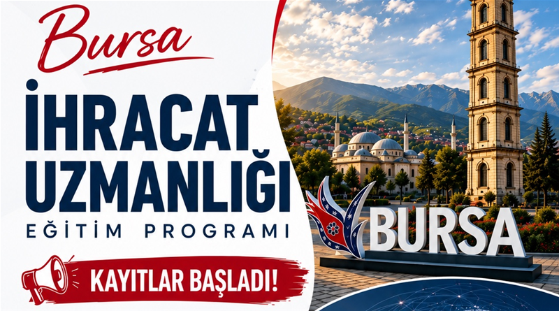 Bursa İhracat Uzmanlığı Eğitimi için Kayıtlar Başladı!